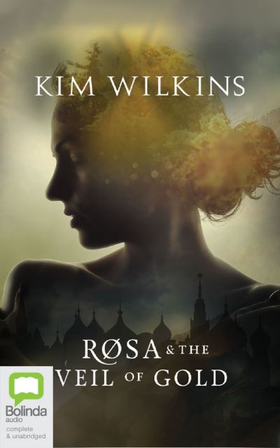 Rosa and the Veil of Gold - Kim Wilkins - Muzyka - Bolinda Audio - 9780655677482 - 15 września 2020