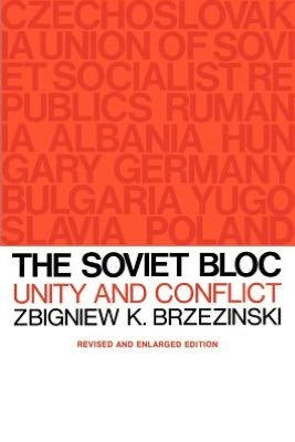 Cover for Zbigniew K. Brzezinski · The Soviet Bloc: Unity and Conflict, Revised and Enlarged Edition - Russian Research Center Studies (Pocketbok) [2 Revised edition] (1967)