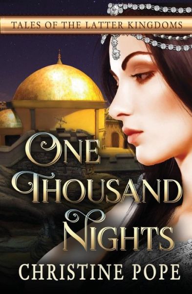 One Thousand Nights (Tales of the Latter Kingdoms) (Volume 6) - Christine Pope - Books - Dark Valentine Press - 9780692281482 - September 8, 2014