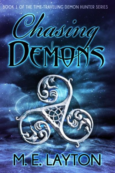 Cover for M E Layton · Chasing Demons: Book 1 of the Time-traveling Demon Hunter Series (Paperback Book) (2015)