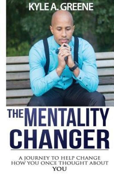 Cover for Kyle A Greene · The Mentality Changer : A journey to help change how you once thought about YOU. (Paperback Book) (2015)