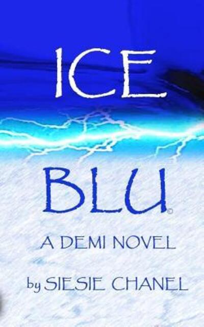 Cover for Sie Sie Chanel · ICE, BLU ~ A Demi Novel : ICE, BLU ~ A Demi Novel (Paperback Book) (2016)