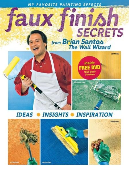 Faux Finish Secrets: from Brian Santos the Wall Wizard - Brian Santos - Books - Wiley - 9780696225482 - March 22, 2011