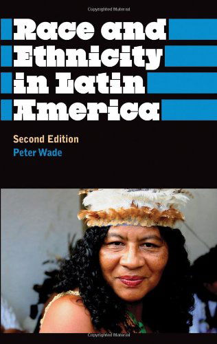 Cover for Peter Wade · Race and Ethnicity in Latin America - Anthropology, Culture and Society (Hardcover Book) (2010)