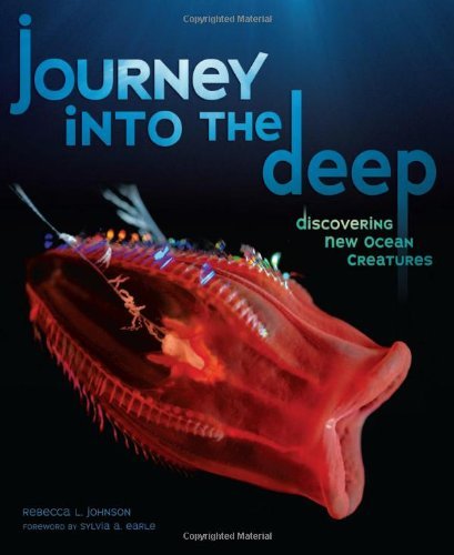 Cover for Rebecca L. Johnson · Journey into the Deep: Discovering New Ocean Creatures (Junior Library Guild Selection) (Hardcover Book) (2010)