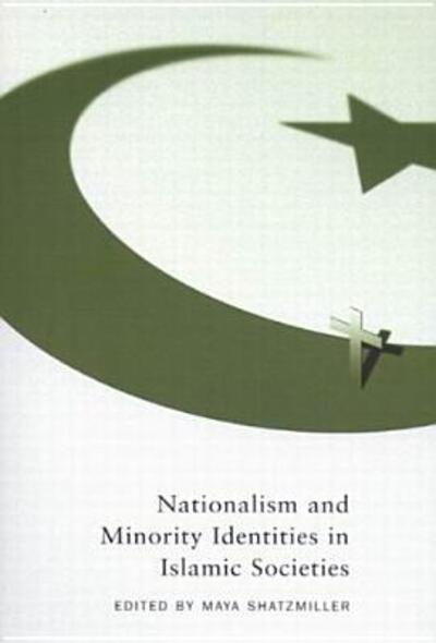 Cover for Maya Shatzmiller · Nationalism and Minority Identities in Islamic Societies - Studies in Nationalism and Ethnic Conflict (Paperback Book) (2005)