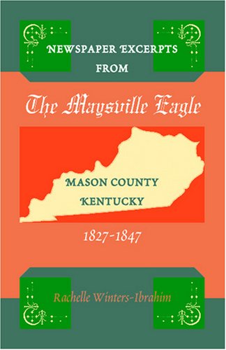 Cover for Rachelle Winters-ibrahim · Newspaper Excerpts from the Maysville Eagle, Mason County, Kentucky, 1827-1847 (Paperback Book) (2009)