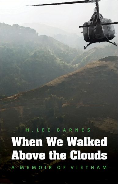 Cover for H. Lee Barnes · When We Walked Above the Clouds: A Memoir of Vietnam (Hardcover Book) (2011)