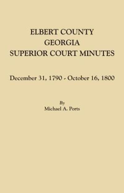 Cover for Michael A. Ports · Elbert County, Georgia, Superior Court Minutes : December 31, 1790-October 16, 1800 (Paperback Book) (2017)