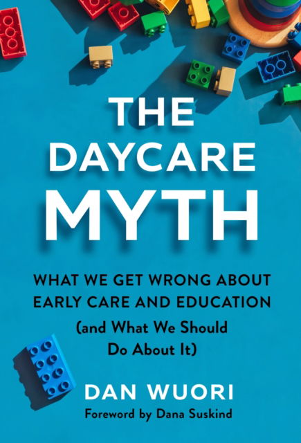 Cover for Dan Wuori · The Daycare Myth: What We Get Wrong About Early Care and Education (and What We Should Do About It) (Paperback Book) (2024)