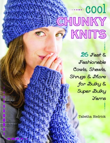 Cover for Tabetha Hedrick · Cool Chunky Knits: 26 Fast &amp; Fashionable Cowls, Shawls, Shrugs &amp; More for Bulky &amp; Super Bulky Yarns (Paperback Book) (2016)