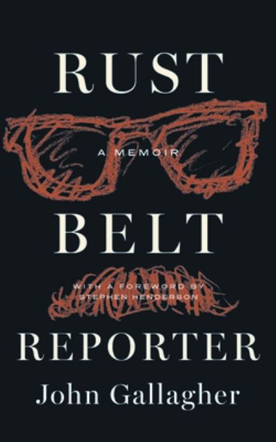 Cover for John Gallagher · Rust Belt Reporter: A Memoir - Great Lakes Books (Inbunden Bok) (2024)