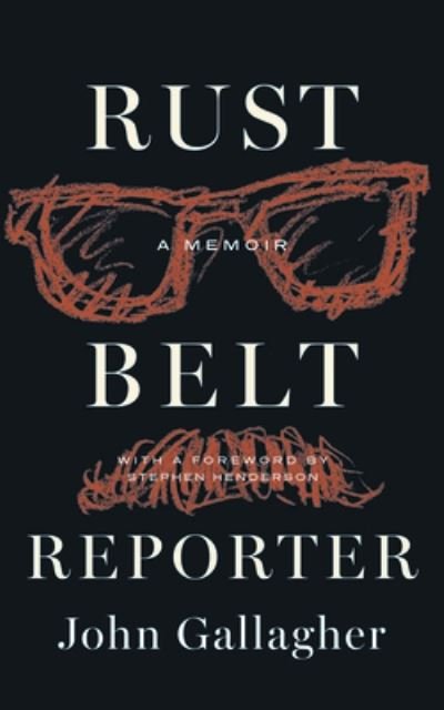 Cover for John Gallagher · Rust Belt Reporter: A Memoir - Great Lakes Books (Inbunden Bok) (2024)