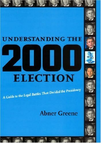 Cover for Abner Greene · Understanding the 2000 Election: A Guide to the Legal Battles that Decided the Presidency (Innbunden bok) (2001)
