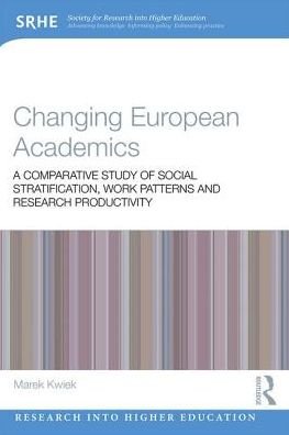 Cover for Kwiek, Marek (University of Poznan, Poland) · Changing European Academics: A Comparative Study of Social Stratification, Work Patterns and Research Productivity - Research into Higher Education (Taschenbuch) (2018)