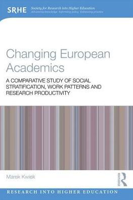 Changing European Academics: A Comparative Study of Social Stratification, Work Patterns and Research Productivity - Research into Higher Education - Kwiek, Marek (University of Poznan, Poland) - Bøker - Taylor & Francis Inc - 9780815396482 - 17. september 2018