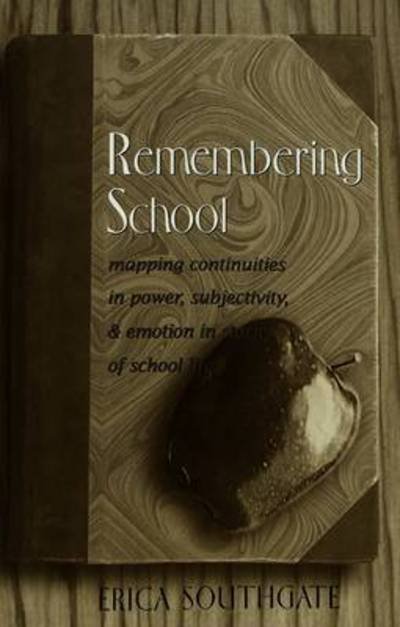 Cover for Erica Southgate · Remembering School: Mapping Continuities in Power, Subjectivity, and Emotion in Stories of School Life (Taschenbuch) (2003)