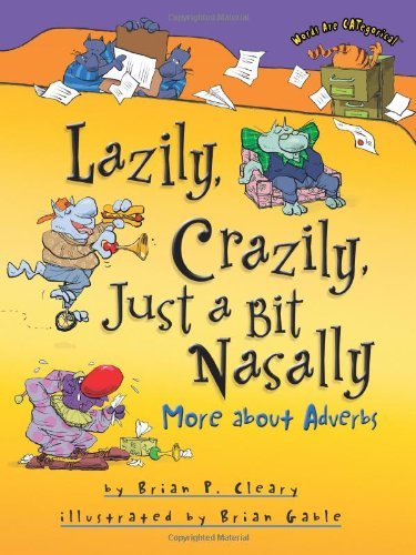 Cover for Brian P. Cleary · Lazily, Crazily, Just a Bit Nasally: More About Adverbs (Words Are Categorical) (Gebundenes Buch) (2008)