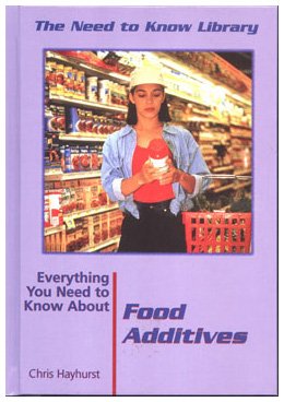 Cover for Chris Hayhurst · Everything You Need to Know About Food Additives (Need to Know Library) (Hardcover Book) [1st edition] (2001)