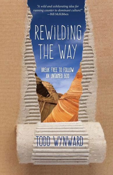 Cover for Todd Wynward · Rewilding the Way: Break Free to Follow an Untamed God (Paperback Book) (2015)
