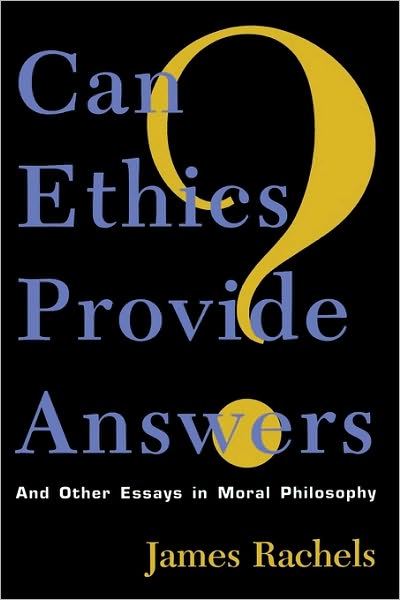 Cover for Rachels, James, author of Elements of Moral Philosophy · Can Ethics Provide Answers?: And Other Essays in Moral Philosophy - Studies in Social, Political, and Legal Philosophy (Paperback Book) (1996)