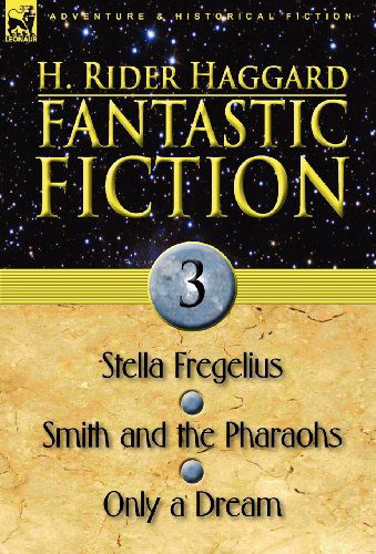 Cover for Sir H Rider Haggard · Fantastic Fiction: 3-Stella Fregelius, Smith and the Pharaohs &amp; Only a Dream (Hardcover Book) (2010)