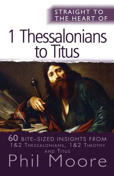 Cover for Phil Moore · Straight to the Heart of 1 Thessalonians to Titus: 60 bite-sized insights - The Straight to the Heart Series (Taschenbuch) [New edition] (2014)