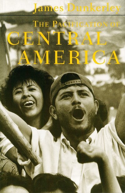 The Pacification of Central America: Political Change in the Isthmus, 1987-1993 - James Dunkerley - Bøger - Verso Books - 9780860916482 - 17. maj 1994