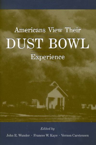 Americans View Their Dust Bowl Experience - Frances W. Kaye - Books - University Press of Colorado - 9780870816482 - September 15, 2001