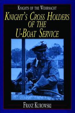 Cover for Franz Kurowski · Knights of the Wehrmacht: Knight's Cross Holders of the U-Boat Service (Hardcover Book) (1997)