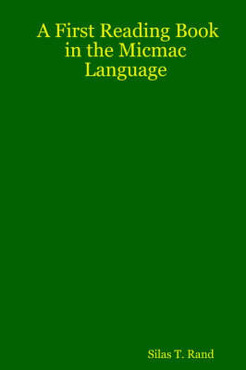 Cover for Silas Tertius Rand · First Reading Book in the Micmac Language (Paperback Book) (2006)