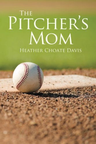 Cover for Heather Choate Davis · The Pitcher's Mom (Paperback Book) (2012)