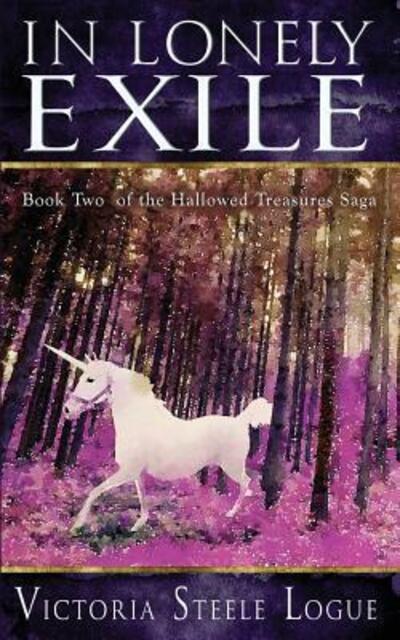 Cover for Victoria Steele Logue · In Lonely Exile : Book Two of the Hallowed Treasures Saga (Paperback Book) (2016)