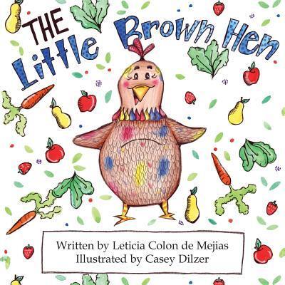 The Little Brown Hen - Leticia Colon De Mejias - Books - Great Books 4 Kids - 9780989336482 - December 11, 2015