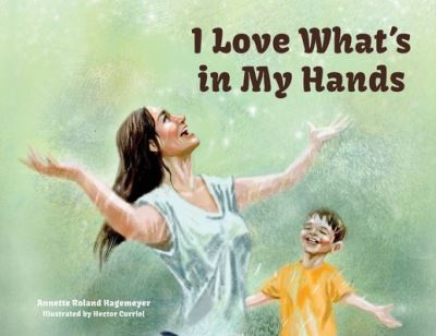 Cover for Annette Roland Hagemeyer · I Love What's in My Hands (Book) (2023)