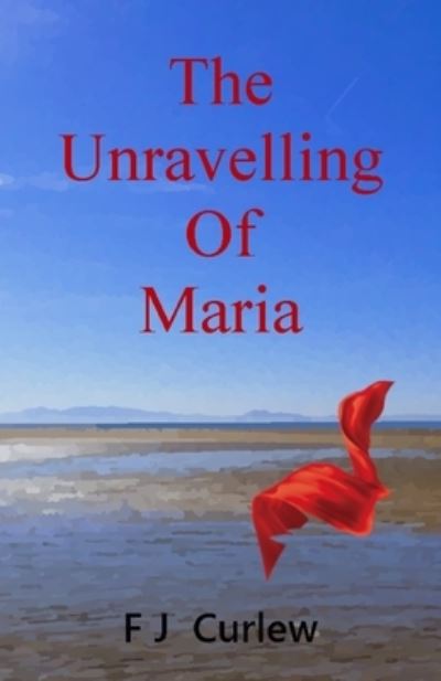 Cover for F J Curlew · The Unravelling Of Maria (Taschenbuch) (2020)