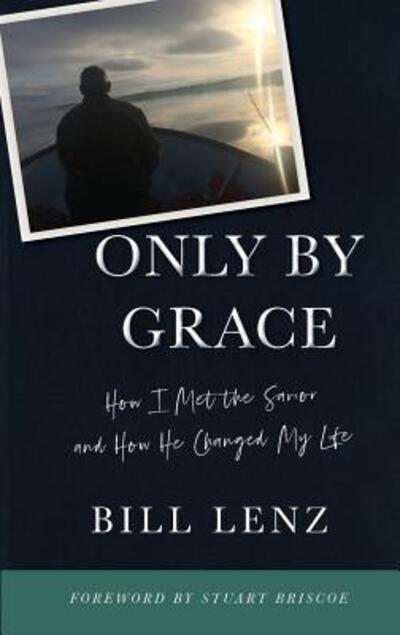 Cover for William Lenz · ONLY BY GRACE How I Met the Savior and How He Changed My Life (Paperback Book) (2019)