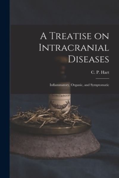 Cover for C P (Charles Porter) 1827- Hart · A Treatise on Intracranial Diseases (Paperback Book) (2021)