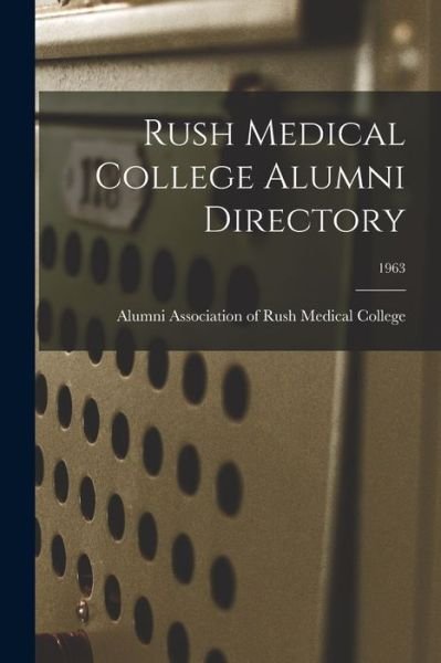 Cover for Alumni Association of Rush Medical Co · Rush Medical College Alumni Directory; 1963 (Pocketbok) (2021)