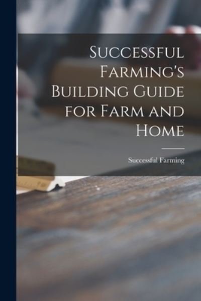 Cover for Successful Farming · Successful Farming's Building Guide for Farm and Home (Paperback Book) (2021)