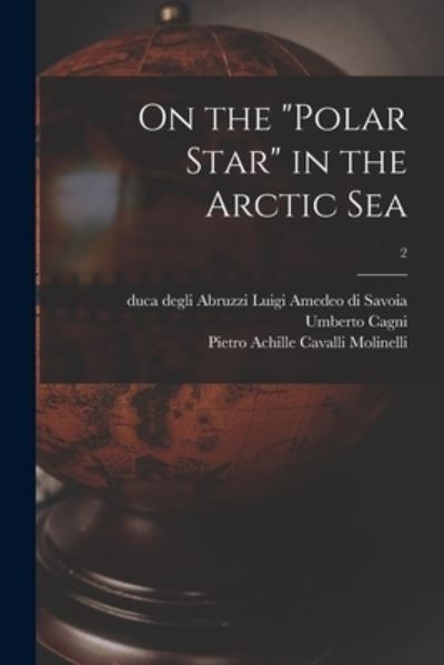 On the Polar Star in the Arctic Sea; 2 - Umberto 1863-1922 Cagni - Livros - Legare Street Press - 9781014822482 - 9 de setembro de 2021