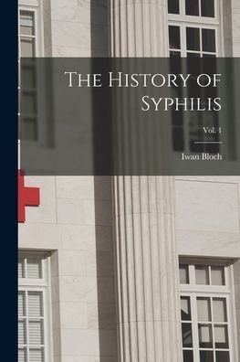 Cover for Iwan 1872-1922 N 50027078 Bloch · The History of Syphilis; Vol. 1 (Paperback Bog) (2021)