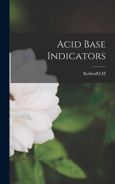 Cover for Im Kolthoff · Acid Base Indicators (Bog) (2022)