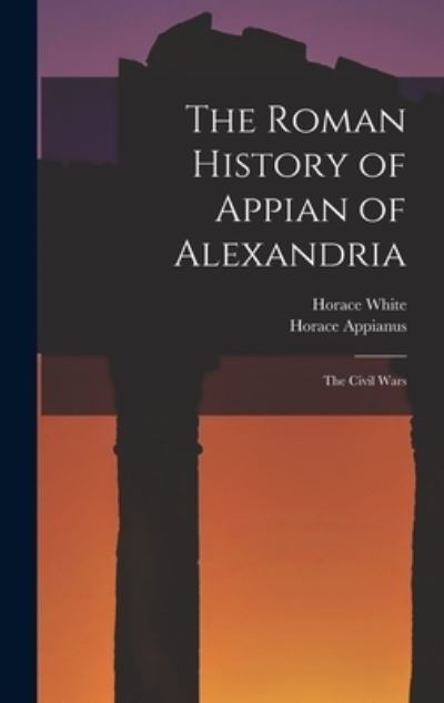 Cover for Horace White · Roman History of Appian of Alexandria (Book) (2022)