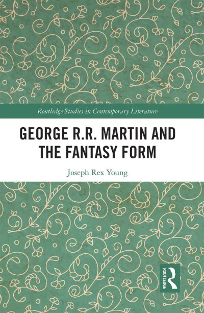 George R.R. Martin and the Fantasy Form - Routledge Studies in Contemporary Literature - Joseph Young - Books - Taylor & Francis Ltd - 9781032093482 - June 30, 2021