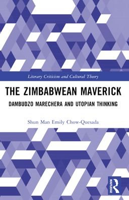 Shun Man Emily CHOW-QUESADA · The Zimbabwean Maverick: Dambudzo Marechera and Utopian Thinking - Literary Criticism and Cultural Theory (Paperback Bog) (2024)