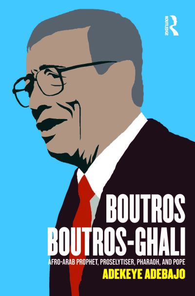 Cover for Adekeye Adebajo · Boutros Boutros-Ghali: Afro-Arab Prophet, Proselytiser, Pharoah, and Pope (Paperback Book) (2024)