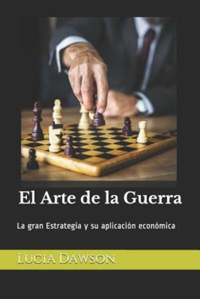 Cover for Lucia Dawson · El Arte de la Guerra La gran Estrategia y su aplicación económica (Paperback Book) (2019)