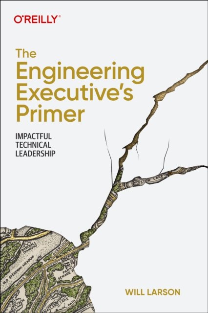 Cover for Will Larson · The Engineering Executive's Primer: Impactful Technical Leadership (Pocketbok) (2024)
