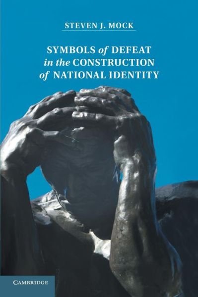 Cover for Mock, Steven (University of Waterloo, Ontario) · Symbols of Defeat in the Construction of National Identity (Paperback Book) (2014)